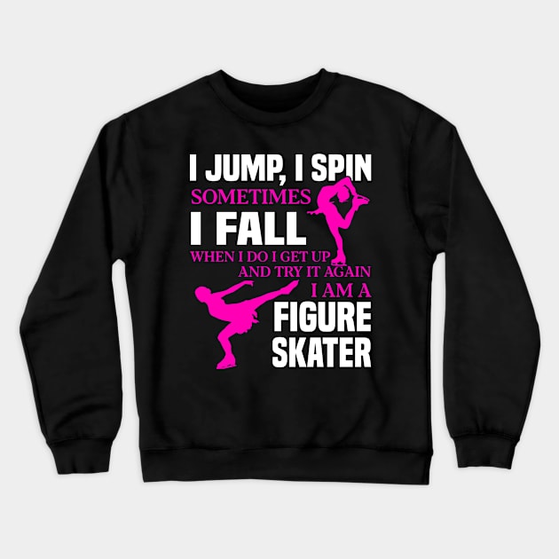 I Jump I Spin Sometimes I Fall I Am A Figure Skater Shirt Crewneck Sweatshirt by blimbercornbread